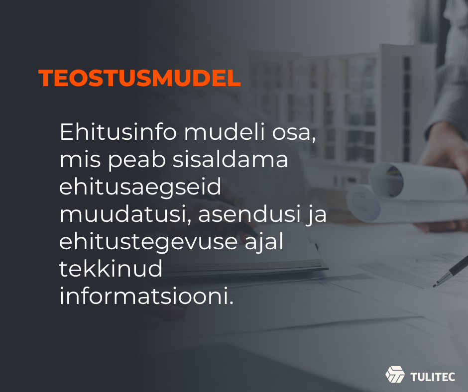 Teostusmudel on ehitusinfo mudeli osa, mis peab sisaldama ehitusaegseid muudatusi, asendusi ja ehitustegevuse ajal tekkinud informatsiooni.